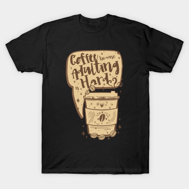 Funny Vintage Coffee Quote, COFFEE BECAUSE ADULTING IS HARD Coffee Lover Funny Coffee Pun, Coffee Doodle Illustration T-Shirt by ZENTURTLE MERCH